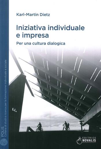 Iniziativa individuale e impresa. Per una cultura dialogica - Karl-Martin Dietz - Libro Novalis 2014 | Libraccio.it