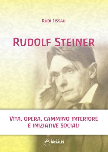 Rudolf Steiner. Vita, opera, cammino interiore e iniziative sociali - Rudi Lissau - Libro Novalis 2016 | Libraccio.it