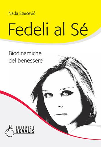 Fedeli al sé. Biodinamiche del benessere - Nada Starcevic - Libro Novalis 2016 | Libraccio.it