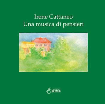 Irene Cattaneo. Una musica di pensieri  - Libro Novalis 2016 | Libraccio.it