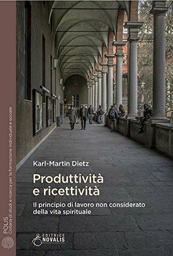 Produttività e ricettività. Il principio di lavoro non considerato della vita spirituale - Karl-Martin Dietz - Libro Novalis 2017, Polis | Libraccio.it