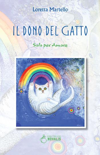 Il dono del gatto. Solo per amore - Loretta Martello - Libro Novalis 2017 | Libraccio.it