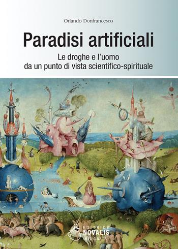 Paradisi artificiali. Le droghe e l'uomo da un punto di vista scientifico-spirituale - Orlando Donfrancesco - Libro Novalis 2017, Medicinalia | Libraccio.it