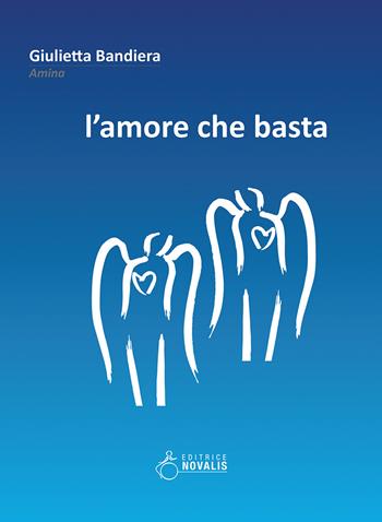 L'amore che basta - Giulietta Bandiera - Libro Novalis 2017 | Libraccio.it