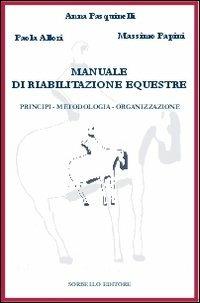 Manuale di riabilitazione equestre. Principi, metodologia, organizzazione. Con 2 DVD-ROM - Anna Pasquinelli, Massimo Papini, Paola Allori - Libro Sorbello Editore 2013 | Libraccio.it
