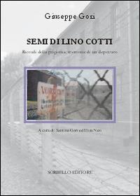 Semi di lino cotti. Ricordi della prigionia, memorie di un deportato - Giuseppe Gori - Libro Sorbello Editore 2014 | Libraccio.it