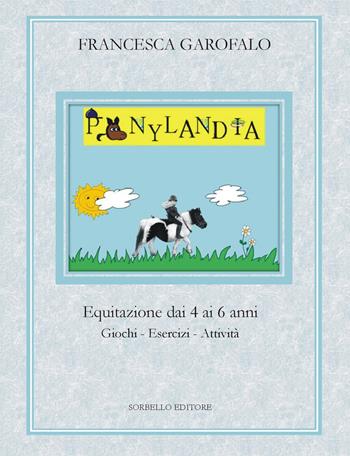 Ponylandia. Equitazione dai 4 ai 6 anni - Francesca Garofalo - Libro Sorbello 2015 | Libraccio.it