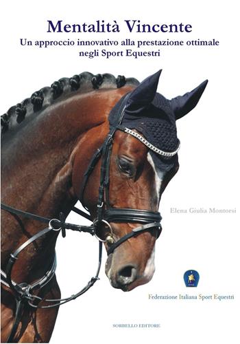 Mentalità vincente. Un approccio innovativo alla prestazione ottimale negli sport equestri - Elena Giulia Montorsi - Libro Sorbello 2017 | Libraccio.it