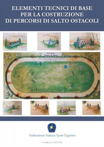 Elementi tecnici di base per la costruzione di percorsi di salto ostacoli  - Libro Sorbello Editore 2017 | Libraccio.it