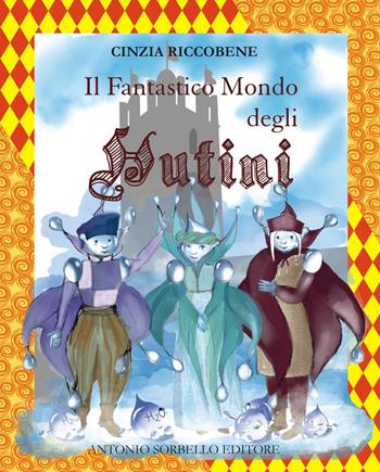 Il fantastico mondo degli Hutini - Cinzia Riccobene, Antonio Luca Sorbello - Libro Sorbello 2019 | Libraccio.it