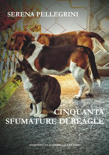 Cinquanta sfumature di beagle. Ediz. integrale - Serena Pellegrini - Libro Sorbello 2019 | Libraccio.it