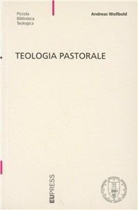 Teologia pastorale - Andreas Wollbold - Libro Eupress-FTL 2003, Piccola biblioteca teologica | Libraccio.it
