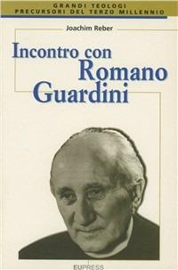 Incontro con Romano Guardini - Joachim Reber - Libro Eupress-FTL 2004, Grandi teologi | Libraccio.it