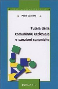 Tutela della comunione ecclesiastica e sanzioni penali canoniche - Paola Barbero - Libro Eupress-FTL 2011, Pro manuscripto | Libraccio.it