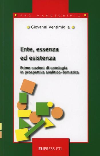 Ente, essenza ed esistenza - Giovanni Ventimiglia - Libro Eupress-FTL 2012, Pro manuscripto | Libraccio.it