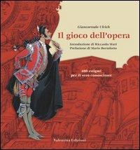 Il gioco dell'opera. 480 enigmi per il vero conoscitore - Giancorrado Ulrich - Libro Valentina Edizioni 2003 | Libraccio.it