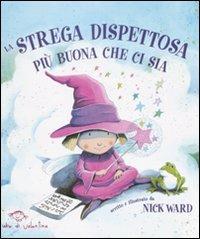 La strega dispettosa più buona che ci sia - Nick Ward - Libro Valentina Edizioni 2007 | Libraccio.it