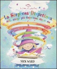 La sorpresa dispettosa della strega più dispettosa che ci sia. Ediz. illustrata - Nick Ward - Libro Valentina Edizioni 2007 | Libraccio.it