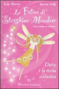 Daisy e la recita scolastica - Kate Bloom, Emma Pack - Libro Valentina Edizioni 2009, Le fatine di Starshine Meadow | Libraccio.it
