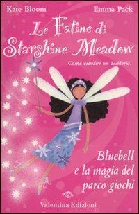 Bluebell e la magia del parco giochi. Ediz. illustrata - Kate Bloom, Emma Pack - Libro Valentina Edizioni 2010, Le fatine di Starshine Meadow | Libraccio.it