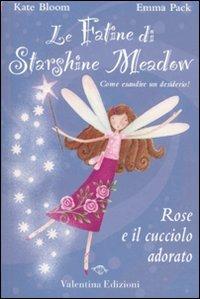 Rose e il cucciolo adorato - Kate Bloom, Emma Pack - Libro Valentina Edizioni 2009, Le fatine di Starshine Meadow | Libraccio.it