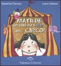 Matilde ha una fifa blu... Del circo! - Valentina Fioruzzi, Laura Zannoni - Libro Valentina Edizioni 2009 | Libraccio.it