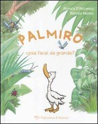 Palmiro cosa farai da grande? - Monica D'Ascenzo, Renato Nonno - Libro Valentina Edizioni 2011 | Libraccio.it