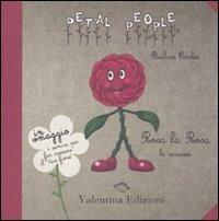 Rosa la Rosa. La sciccosa. Ediz. illustrata. Con gadget - Pauline Earles - Libro Valentina Edizioni 2011, Petal people | Libraccio.it