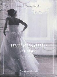 Matrimonio da sogno. 100 consigli da wedding planner per sposarsi con un tocco di bon ton - Giorgia Fantin Borghi - Libro Valentina Edizioni 2011 | Libraccio.it