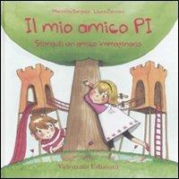 Il mio amico Pi. Storia di un amico immaginario. Ediz. illustrata - Marinella Barigazzi, Laura Zannoni - Libro Valentina Edizioni 2011 | Libraccio.it