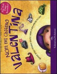 Non mi chiamo Valentina. Ediz. illustrata - Jennefer Fosberry, Mike Litwin - Libro Valentina Edizioni 2011 | Libraccio.it
