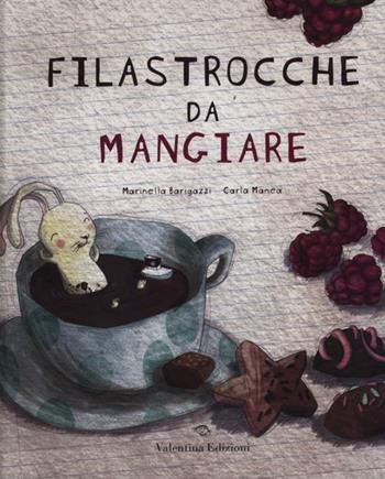 Filastrocche da mangiare. Ediz. illustrata - Marinella Barigazzi, Carla Manea - Libro Valentina Edizioni 2012 | Libraccio.it