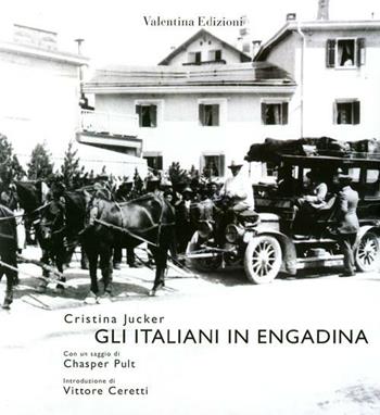 Gli Italiani in Engadina - Cristina Jucker - Libro Valentina Edizioni 2012 | Libraccio.it