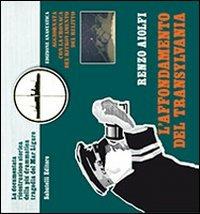 L' affondamento del Transylvania. La documentata ricostruzione storica della più drammatica tragedia del Mar Ligure - Renzo Aiolfi - Libro Sabatelli 2011 | Libraccio.it
