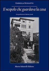 Il nespolo che guardava la casa - Gabriella Schelotto - Libro Sabatelli 2012 | Libraccio.it