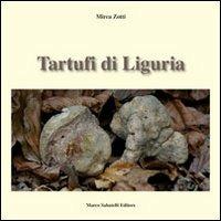 Tartufi di Liguria. Manuale pratico per raccogliere e riconoscere i tartufi - Mirca Zotti - Libro Sabatelli 2012, Turismo-Ambiente | Libraccio.it