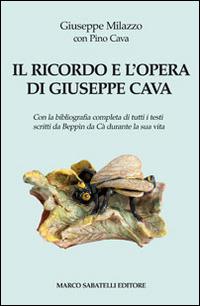 Il ricordo e l'opera di Giuseppe Cava. Con la bibliografia completa di tutti i testi scritti da Beppin da Cà durante la sua vita - Giuseppe Milazzo - Libro Sabatelli 2014 | Libraccio.it