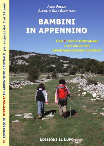 Bambini in Appennino. 52 escursioni divertenti in Appennino centrale per ragazzi dai 5 ai 14 anni - Aldo Frezza, Alberto Osti Guerrazzi - Libro Il Lupo 2008 | Libraccio.it