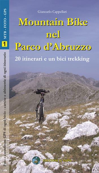 Mountain bike nel parco nazionale d'abruzzo. 20 itinerari e un bicitrekking - Giancarlo Cappellari - Libro Il Lupo 2005 | Libraccio.it