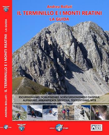 Il Terminillo e i Monti Reatini. La guida. Escursionismo, scialpinismo, sciescursionismo e ciaspole, alpinismo, arrampicata sportiva, torrentismo, MTB - Andrea Bollati - Libro Il Lupo 2015 | Libraccio.it