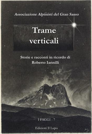 Trame verticali. Storie e racconti in ricordo di Roberto Iannilli  - Libro Il Lupo 2018, I faggi | Libraccio.it