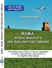 Roma, guida insolita per esploratori urbani. 15 trekking urbani a piedi e in bici per vagabondare nei parchi, nelle periferie, nella street art, nei borghetti della Capitale