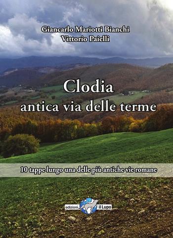 Via Clodia, antica via delle terme. 10 tappe lungo una delle più antiche vie romane - Vittorio Paielli, Giancarlo Mariotti Bianchi - Libro Il Lupo 2018, Le piccole guide del lupo | Libraccio.it