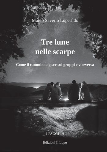 Tre lune nelle scarpe. Come il cammino agisce sui gruppi e viceversa - Marco Saverio Loperfido - Libro Il Lupo 2022, I faggi | Libraccio.it
