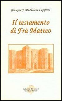 Il testamento di fra' Matteo - Giuseppe Maddalena Capiferro - Libro Sulla Rotta del Sole 2003, La chiave della tradizione | Libraccio.it