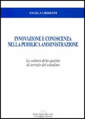 Innovazione e conoscenza nella pubblica amministrazione. La cultura della qualità al servizio del cittadino