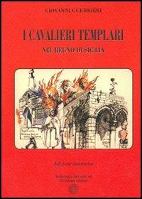 I cavalieri Templari nel Regno di Sicilia - Giovanni Guerrieri - Libro Sulla Rotta del Sole 2005, Le anastatiche | Libraccio.it