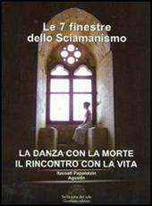 Le sette finestre dello sciamanismo. La danza con la morte. Il rincontro con la vita