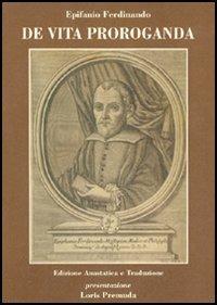 De vita proroganda. Testo italiano a fronte - Epifanio Ferdinando - Libro Sulla Rotta del Sole 2004, Asclepio | Libraccio.it