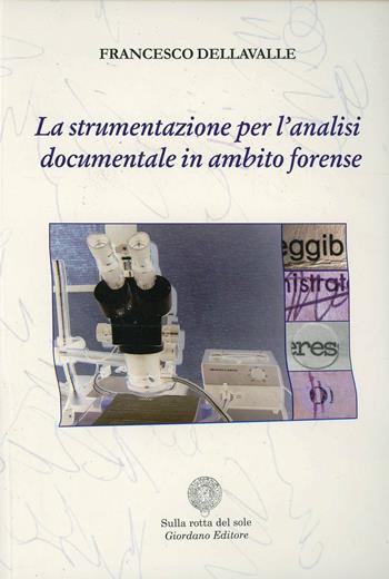 La strumentazione per l'analisi documentale in ambito forense. Con CD Audio - Francesco Dellavalle - Libro Sulla Rotta del Sole 2011 | Libraccio.it